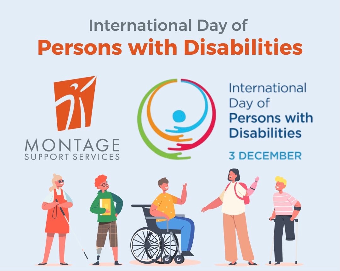 Montage Support Services joins the United Nations in recognizing International Day of Persons with Disabilities.  This year’s theme is “Fostering disability inclusive societies for advancing social progress”. Let’s continue to discover and develop roles of value where we celebrate what each person has to offer.